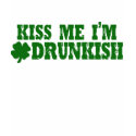 Kiss Me I'm Drunkish t-shirts