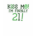 Kiss Me! I'm Finally 21! t-shirts by weloveourheros Kiss Me! I'm Finally 21! t-shirts