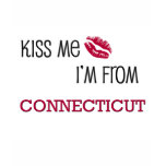 Kiss Me I'm From CONNECTICUT