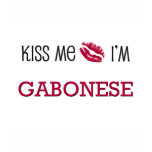 Kiss Me I'm GABONESE t-shirts