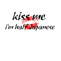 Kiss Me I'm half Japanese t-shirts