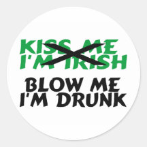 Kiss Me Im Irish Blow Me Im Drunk Round Sticker