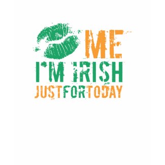 Kiss Me I'm Irish Just For Today shirt