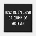 kiss me i'm irish or drunk or whatever magnet