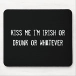 kiss me i'm irish or drunk or whatever mouse pads
