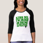Kiss Me I'm Irish Or Drunk Or Whatever Tshirt