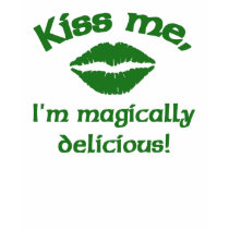 Kiss me I'm magically delicious! t-shirts