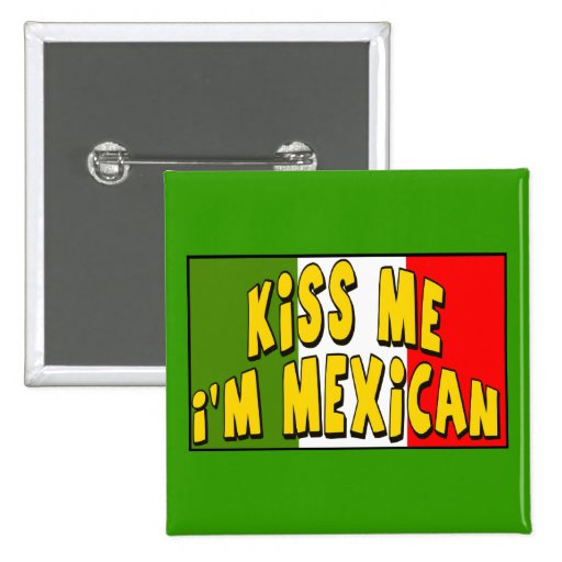 kiss-me-i-m-mexican-button-zazzle