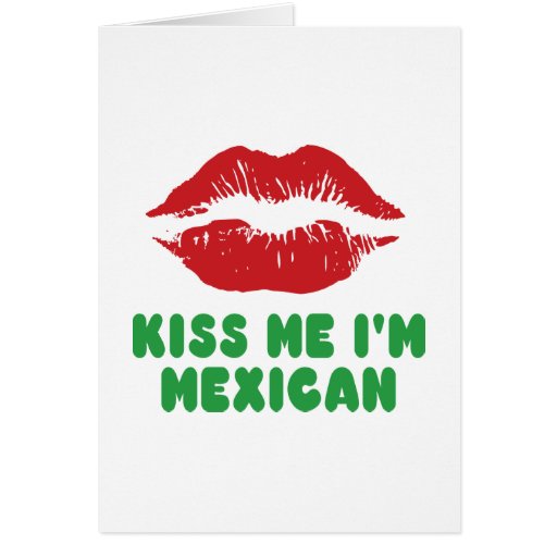 Kiss Me I'm Mexican lips Greeting Card Zazzle