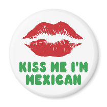 Kiss Me I'm Mexican lips Refrigerator Magnet