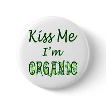 Kiss Me I'm Organic Saying buttons by AngelCityArt Kiss Me I'm Organic Saying buttons