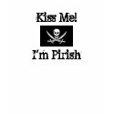 Kiss Me! I'm Pirish t-shirts