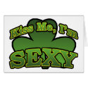 Kiss Me I'm Sexy Greeting Card by irish_shirts Kiss Me I'm Sexy Greeting Card