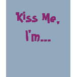 Kiss Me,I'm... t-shirts
