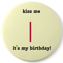 kiss me, it's my birthday! buttons by rubymonkey kiss me, it's my birthday! buttons