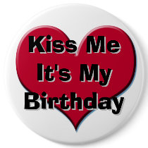Kiss Me It's My Birthday buttons by ZazBear Kiss Me It's My Birthday buttons