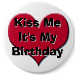 Kiss Me It's My Birthday Pins