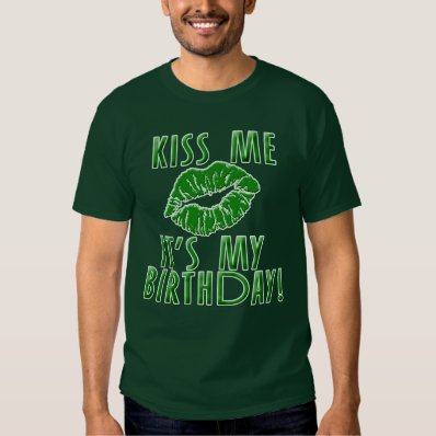 Kiss Me It&#39;s My Birthday in Green Tee Shirt