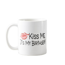 Kiss Me Its My Birthday Kiss Coffee Mugs