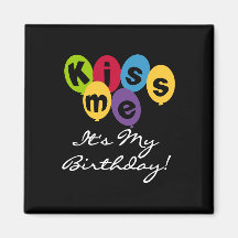 Kiss Me It's My Birthday Magnets