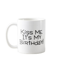 Kiss Me Its My Birthday Coffee Mugs