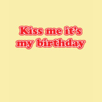 Kiss me it's my Birthday t-shirts