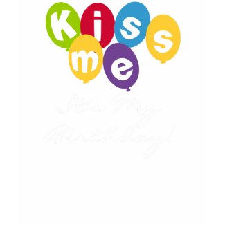 Kiss Me It's My Birthday shirt