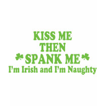 Kiss Me Then Spank Me T-Shirt by My_Lucky_Charms_Tees Kiss Me Then Spank Me T-Shirt