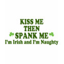 Kiss Me Then Spank Me T-Shirt by My_Lucky_Charms_Tees Kiss Me Then Spank Me T-Shirt