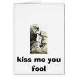 kiss me you fool greeting card