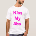 Kiss my abs t-shirts