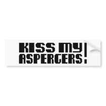 Kiss my Aspergers! (Autism Awarness Month) Bumper Sticker