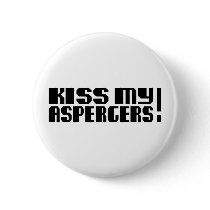 Kiss my Aspergers! (Autism Awarness Month) Pinback Buttons
