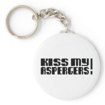 Kiss my Aspergers! (Autism Awarness Month) Keychains