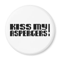 Kiss my Aspergers! (Autism Awarness Month) Magnet