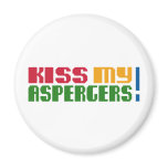 Kiss my Aspergers! (Autism Awarness Month) magnets