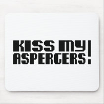 Kiss my Aspergers! (Autism Awarness Month) Mouse Pads