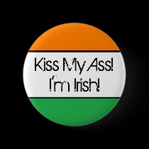 Kiss My Ass I'm Irish! button