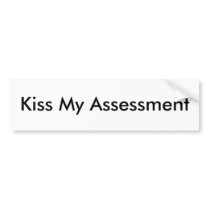 Kiss My Assessment Bumper Sticker
