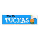Kiss my behind (Yiddish: "Tuchas" ) Bumper sticker