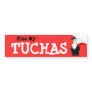 Kiss my behind (Yiddish: "Tuchas" ) Bumper sticker