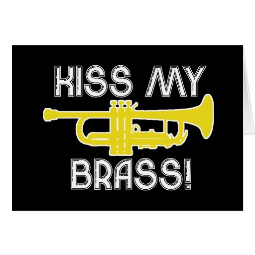 Kiss My Brass! Card Zazzle