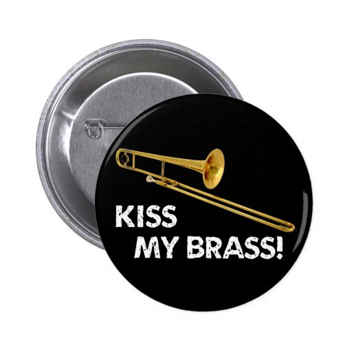 Kiss My Brass (Trombone) Pinback Button Zazzle