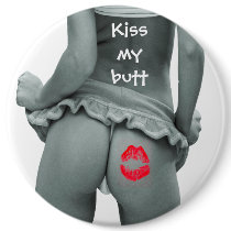 Kiss my Butt!!!! buttons by scgirl2000 Kiss my Butt!!!! buttons