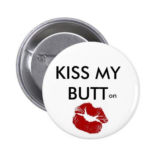 Kiss My Butt Buttons And Kiss My Butt Pins
