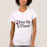 Kiss My Glass T Shirts