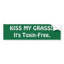 KISS MY GRASS!!It's Toxin-Free. bumper stickers