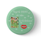 round_button - Forget the Brides she's taken... .Kiss the bridesmaid!