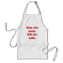 Kiss the cook.Kill the wife. Aprons
