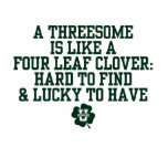 KissingU.com - A THREESOME IS LIKE A FOUR LEAF CLO T Shirt